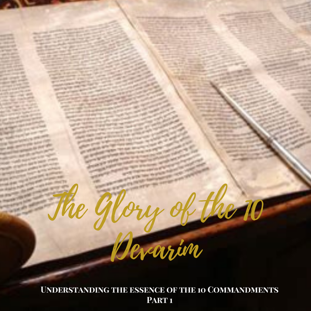 The Glory of the 10 Devarim – Understanding the essence of the 10 Commandments Part 1