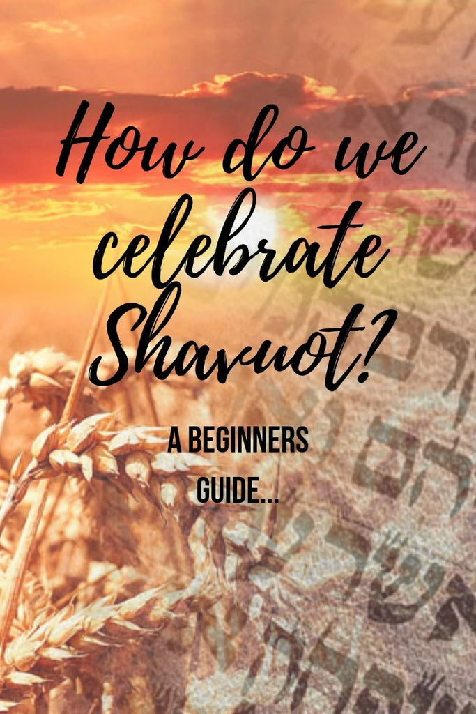 How do we celebrate Shavuot? The beginners guide.